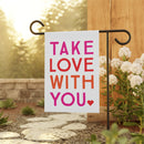 Take Love With You Garden Flag