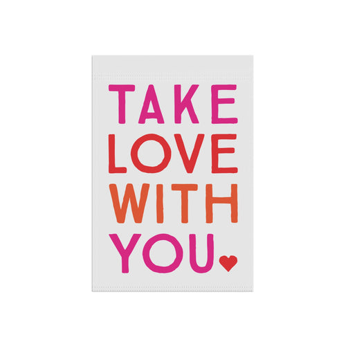 Take Love With You Garden Flag
